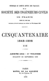  Cinquantenaire 1848-1898  Societe des ingenieurs civils de France (Paris). - (Memoires et compte rendu des travaux/ Societe des ingenieurs civils de France). Vol. 3. - Paris, 1898.
